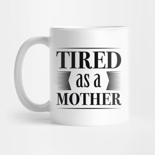 Tired As A Mother Mug